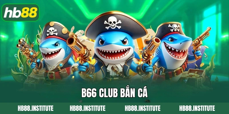 B66 Club Bắn Cá