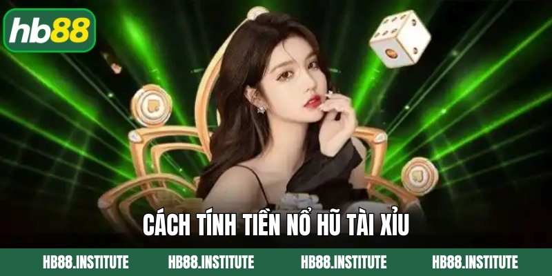 Cách tính tiền nổ hũ tài xỉu