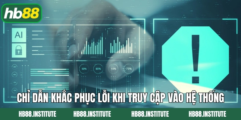 Đăng Nhập HB88 3 Chỉ dẫn khắc phục lỗi khi truy cập vào hệ thống nhà cái