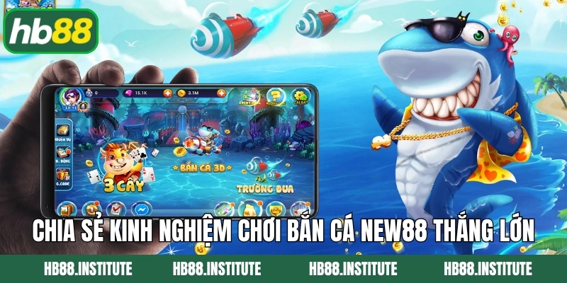 Bắn Cá New88: Thế Giới Đại Dương Sống Động Có Mặt Tại Hb88 4 Chia sẻ kinh nghiệm chơi bắn cá New88 thắng lớn
