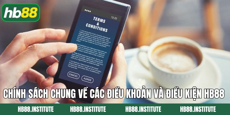 Điều Khoản Và Điều Kiện HB88 1 Chính sách chung về các điều khoản và điều kiện HB88