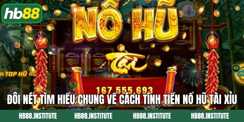 Cách Tính Tiền Nổ Hũ Tài Xỉu Dễ Hiểu Cho Người Mới Tại HB88 2 Đôi nét tìm hiểu chung về cách tính tiền nổ hũ tài xỉu