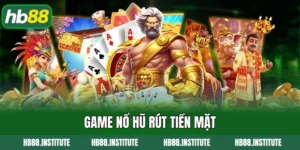 Game nổ hũ rút tiền mặt