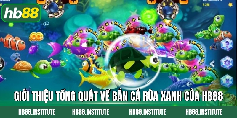 Bắn Cá Rùa Xanh - Săn Thưởng Đậm, Trải Nghiệm Đỉnh Cao Tại Hb88 2 Giới thiệu tổng quát về bắn cá Rùa Xanh của Hb88
