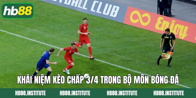 Kèo Chấp 3/4 - Cách Đọc Và Mẹo Cá Cược Hiệu Quả Tại HB88 2 Khái niệm kèo chấp 3/4 trong bộ môn bóng đá