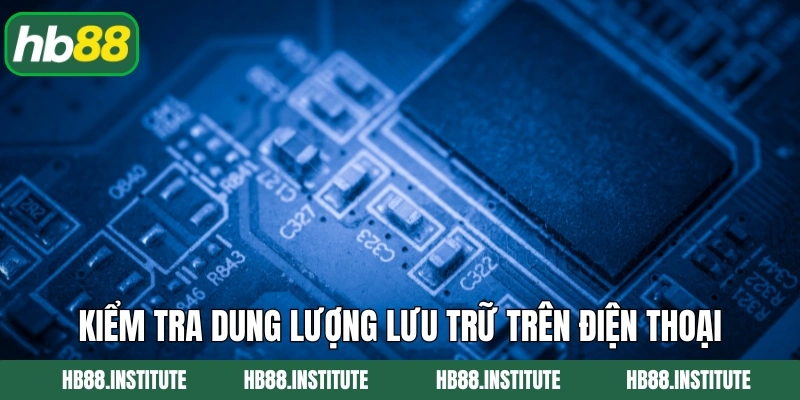 Tải App HB88 2 Kiểm tra dung lượng lưu trữ trên điện thoại