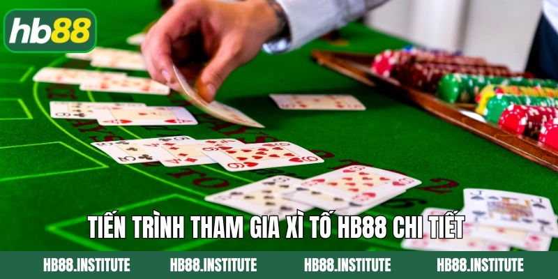 Bài Xì Tố Hb88 - Trải Nghiệm Hấp Dẫn Với Chiến Thuật Đỉnh Cao 4 Tiến trình tham gia xì tố Hb88 chi tiết