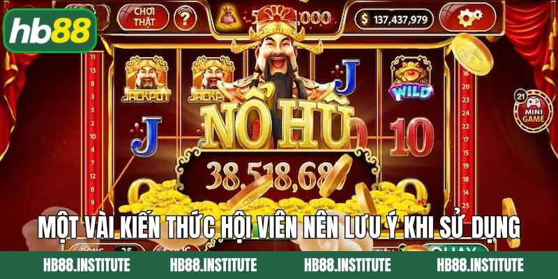 Tool Nổ Hũ 2025 - Vũ Khí Chinh Phục Jackpot Khủng Tại HB88 5 Một vài kiến thức hội viên nên lưu ý khi sử dụng các công cụ