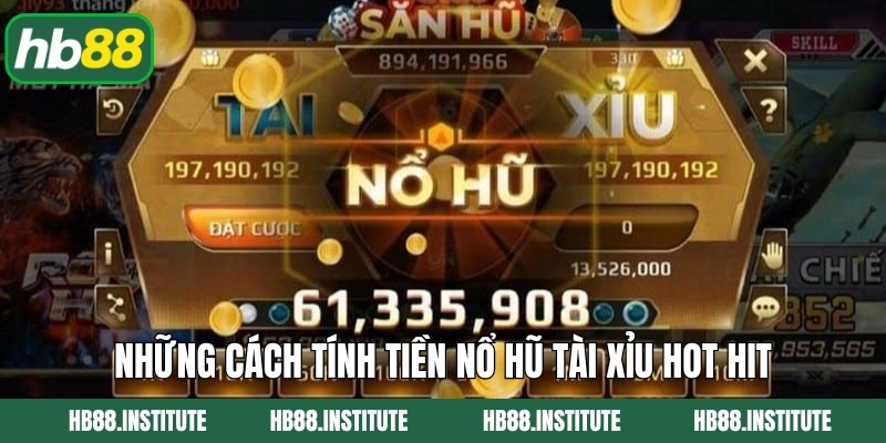 Cách Tính Tiền Nổ Hũ Tài Xỉu Dễ Hiểu Cho Người Mới Tại HB88 3 Những cách tính tiền nổ hũ tài xỉu hot hit đang được săn đón