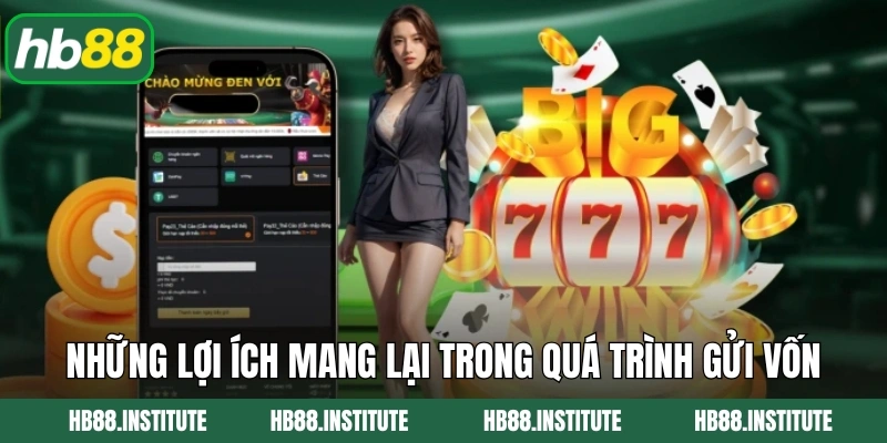 Những lợi ích mang lại trong quá trình gửi vốn