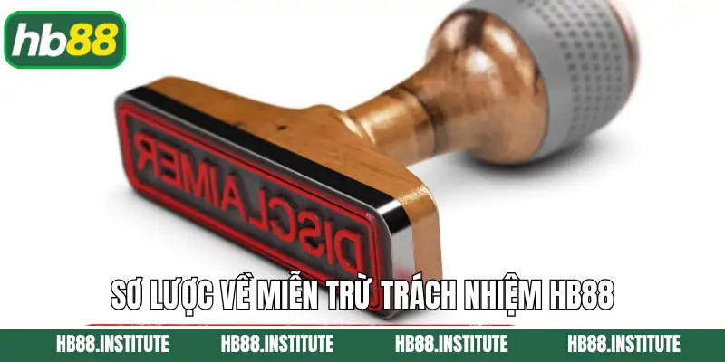 Miễn Trừ Trách Nhiệm Hb88 1 Nội dung sơ lược về miễn trừ trách nhiệm Hb88