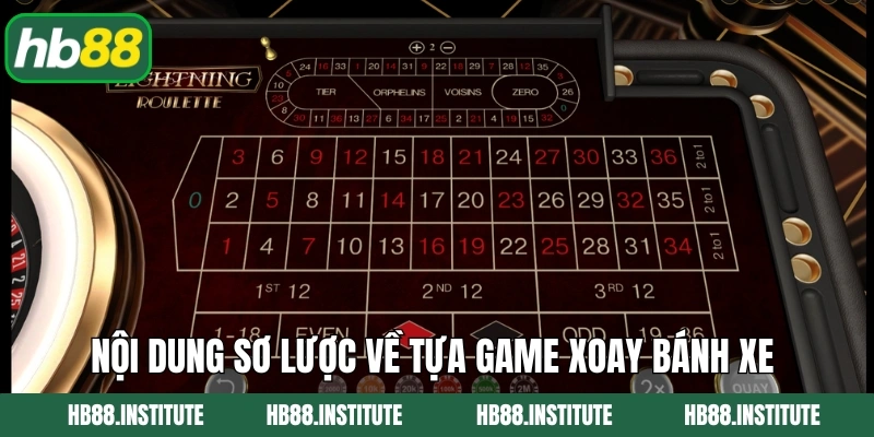 Roulette Hb88 - Trò Chơi Cổ Điển Hấp Dẫn Trong Thế Giới Casino 2 Nội dung sơ lược về tựa game xoay bánh xe