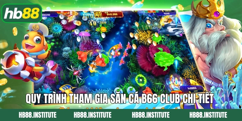 B66 Club Bắn Cá – Cuộc Phiêu Lưu Thế Giới Đại Dương Cùng Hb88 4 Quy trình tham gia săn cá B66 club chi tiết
