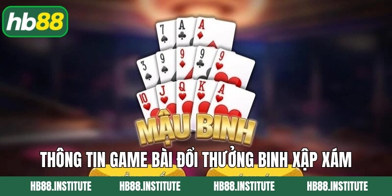 Binh Xập Xám - Game Bài Đổi Thưởng Hấp Dẫn Tại Hb88 2 Thông tin game bài đổi thưởng binh xập xám