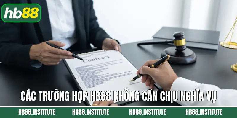 Miễn Trừ Trách Nhiệm Hb88 3 Tổng hợp các trường hợp Hb88 không cần chịu nghĩa vụ