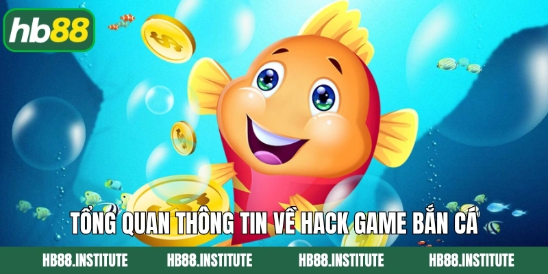 Hack Game Bắn Cá - Thủ Thuật Đặc Biệt Cần Chú Ý Tại Hb88 2 Tổng quan thông tin về hack game bắn cá