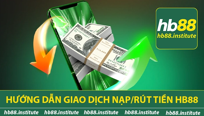 HB88 – Nhà Cái Cá Cược Trực Tuyến – Đăng Ký Nhận Code 88K 5 Hướng dẫn giao dịch nạp rút tiền tại HB88